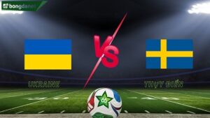 Ukraine vs Thụy Điển