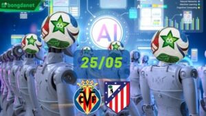 Siêu máy tính dự đoán bóng đá ngày 25/05 tâm điểm đội Villarreal gặp đội Atletico Madrid